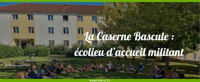 La Caserne Bascule, écolieu d'accueil militant, couverture de l'article
